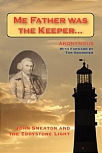 Me Father Was the Keeper: John Smeaton and the Eddystone Light (Paperback)