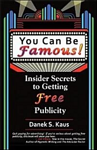 You Can Be Famous!: Insider Secrets to Getting Free Publicity (Paperback)