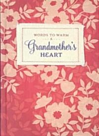 Words to Warm a Grandmothers Heart (Hardcover, JOU)