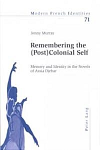 Remembering the (Post)Colonial Self: Memory and Identity in the Novels of Assia Djebar (Paperback)
