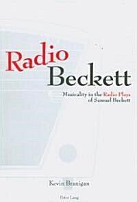 Radio Beckett: Musicality in the Radio Plays of Samuel Beckett (Paperback)