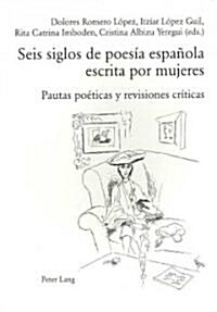 Seis siglos de poes? espa?la escrita por mujeres: Pautas po?icas y revisiones cr?icas (Paperback)