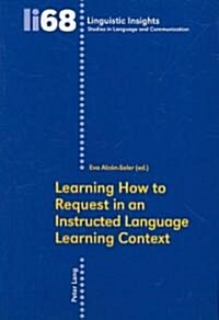 Learning How to Request in an instructed Language Learning Context (Paperback)