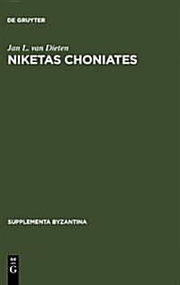 Niketas Choniates: Erl?terungen Zu Den Reden Und Briefen Nebst Einer Biographie (Hardcover, Reprint 2012)