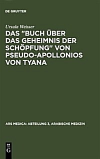 Das Buch ?er Das Geheimnis Der Sch?fung Von Pseudo-Apollonios Von Tyana (Hardcover, Reprint 2010)