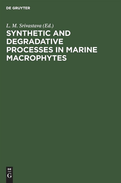 Synthetic and Degradative Processes in Marine Macrophytes: Proceedings of a Conference Held at Bamfield Marine Station Bamfield, Vancouver Island, Bri (Hardcover, Reprint 2019)