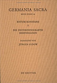 Germania Sacra, Bd 16, Das Bistum Konstanz 2. Die Zisterzienserabtei Bebenhausen (Hardcover)