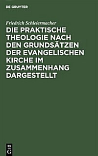 Die praktische Theologie nach den Grunds?zen der evangelischen Kirche im Zusammenhang dargestellt (Hardcover, Photomechan. Na)