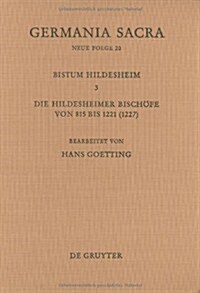 Die Bist?er Der Kirchenprovinz Mainz. Das Bistum Hildesheim 3. Die Hildesheimer Bisch?e Von 815 Bis 1221 (1227) (Hardcover)
