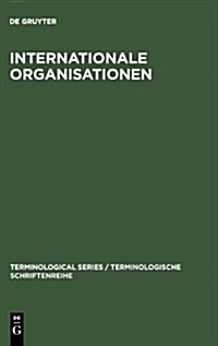 Internationale Organisationen: Bezeichnungen, Abk?zungen, Akronyme in Den Sprachen Deutsch, Englisch, Franz?isch, Spanisch, Italienisch, Niederl?d (Hardcover, Reprint 2013)