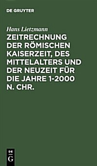 Zeitrechnung Der R?ischen Kaiserzeit, Des Mittelalters Und Der Neuzeit F? Die Jahre 1-2000 N. Chr. (Hardcover, 4. Durchges. Au)