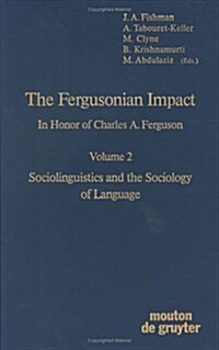 The Fergusonian Impact: In Honor of Charles A. Ferguson on the Occasion of His 65th Birthday. Volume 1: From Phonology to Society. Volume 2: S (Hardcover, Reprint 2018)