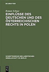 Einfl?se Des Deutschen Und Des ?terreichischen Rechts in Polen: Vortrag Gehalten VOR Der Juristischen Gesellschaft Zu Berlin Am 13. Februar 1985 (Hardcover, Reprint 2012)