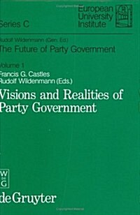 The Future of Party Government Vol. 1: Visions & Realities of Party Government (Hardcover)