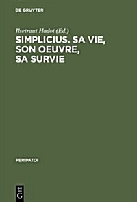 Simplicius, Sa Vie, Son Oeuvre, Sa Survie (Hardcover)