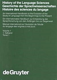 History of the Language Sciences / Geschichte Der Sprachwissenschaften / Histoire Des Sciences Du Langage. 1. Teilband (Hardcover, Reprint 2017)