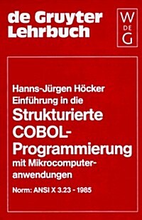 Einf?rung in die Strukturierte COBOL-Programmierung mit Mikrocomputeranwendungen. Norm: ANSI X3.23-1985 (Hardcover, Reprint 2019)