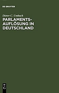 Parlamentsaufl?ung in Deutschland: Verfassungsgeschichte Und Verfassungsproze? (Hardcover, Reprint 2012)