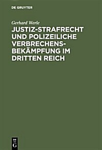 Justiz-Strafrecht und polizeiliche Verbrechensbek?pfung im Dritten Reich (Hardcover, Reprint 2012)