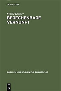 Berechenbare Vernunft: Kalk? Und Rationalismus Im 17. Jahrhundert (Hardcover, Reprint 2013)