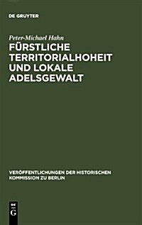 F?stliche Territorialhoheit und lokale Adelsgewalt (Hardcover, Reprint 2010)