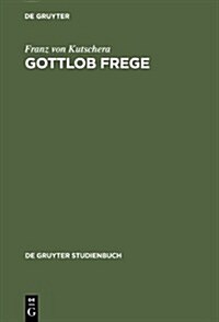 Gottlob Frege: Eine Einf?rung in Sein Werk (Hardcover)
