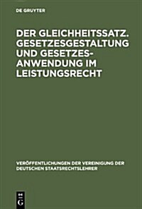Der Gleichheitssatz. Gesetzesgestaltung und Gesetzesanwendung im Leistungsrecht (Hardcover, Reprint 2012)