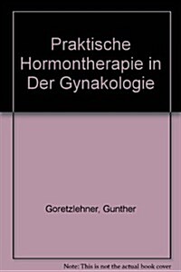 Praktische Hormontherapie in Der Gynakologie (Hardcover)
