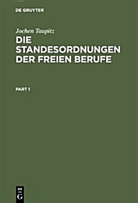 Die Standesordnungen Der Freien Berufe: Geschichtliche Entwicklung, Funktionen, Stellung Im Rechtssystem (Hardcover, Reprint 2012)