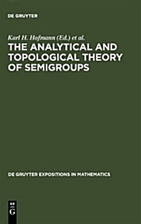 The Analytical and Topological Theory of Semigroups: Trends and Developments (Hardcover, Reprint 2011)