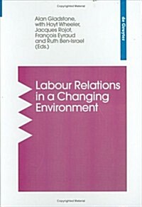 Labour Relations in a Changing Environment: A Publication of the International Industrial Relations Association (Hardcover, Reprint 2015)