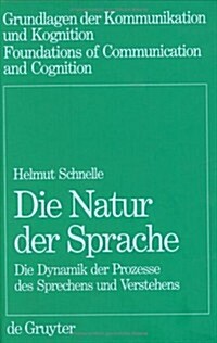 Die Natur Der Sprache: Die Dynamik Der Prozesse Des Sprechens Und Verstehens (Hardcover, Reprint 2019)