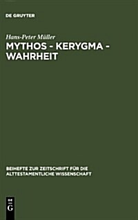 Mythos - Kerygma - Wahrheit: Gesammelte Aufs?ze Zum Alten Testament in Seiner Umwelt Und Zur Biblischen Theologie (Hardcover, Reprint 2012)