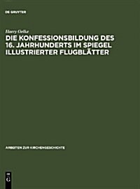 Die Konfessionsbildung des 16. Jahrhunderts im Spiegel illustrierter Flugbl?ter (Hardcover, Reprint 2010)