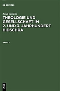 Josef Van Ess: Theologie Und Gesellschaft Im 2. Und 3. Jahrhundert Hidschra. Band 3 (Hardcover, Reprint 2013)