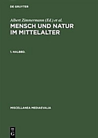 Mensch Und Natur Im Mittelalter. 1. Halbbd. (Hardcover, Reprint 2013)