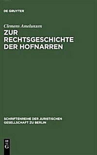 Zur Rechtsgeschichte Der Hofnarren: Erweiterte Fassung Eines Vortrags, Gehalten VOR Der Juristischen Gesellschaft Zu Berlin Am 24. April 1991 (Hardcover, Reprint 2010)