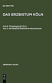 Das Erzbistum K?n: Die Benediktinerabtei Brauweiler (Hardcover, Reprint 2010)