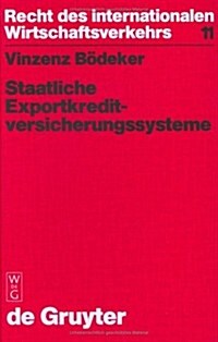 Staatliche Exportkreditversicherungssysteme: Ihre Rechtsgrundlagen, Vertragsbedingungen Und Funktionsweisen in Deutschland, Frankreich, Gro?ritannien (Hardcover, Reprint 2019)