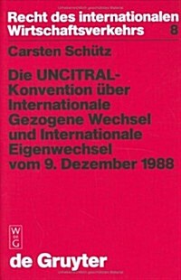 Die UNCITRAL-Konvention ?er Internationale Gezogene Wechsel und Internationale Eigen-Wechsel vom 9. Dezember 1988 (Hardcover, Reprint 2015)