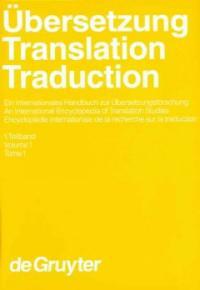 Ubersetzung : ein internationales Handbuch zur Übersetzungsforschung = Translation : an international encyclopedia of translation studies = Traduction : encyclopédie internationale de la recherche sur la traduction