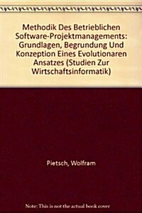 Methodik Des Betrieblichen Software-Projektmanagements (Hardcover)