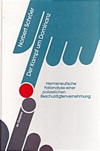 Der Kampf Um Dominanz: Hermeneutische Fallanalyse Einer Polizeilichen Beschuldigtenvernehmung (Hardcover)