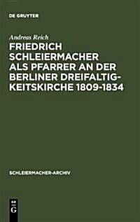 Friedrich Schleiermacher ALS Pfarrer an Der Berliner Dreifaltigkeitskirche 1809-1834 (Hardcover)