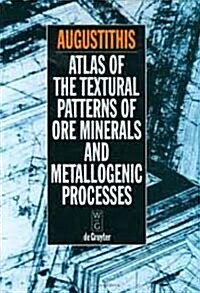 Atlas of the Textural Patterns of Ore Minerals and Metallogenic Processes (Hardcover)