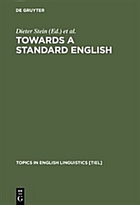Towards a Standard English: 1600 - 1800 (Hardcover)
