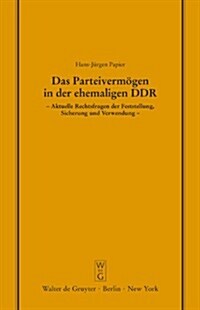 Das Parteiverm?en in Der Ehemaligen DDR: Aktuelle Rechtsfragen Der Feststellung, Sicherung Und Verwendung. Erweiterte Fassung Eines Vortrags Gehalten (Hardcover, Reprint 2015)