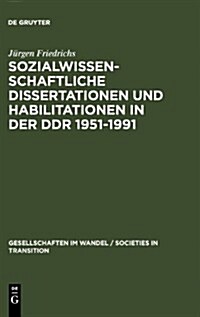 Sozialwissenschaftliche Dissertationen Und Habilitationen in Der DDR 1951-1991: Eine Dokumentation (Hardcover, Reprint 2011)