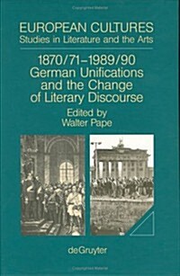 1870/71 - 1989/90: German Unifications and the Change of Literary Discourse (Hardcover, Reprint 2013)