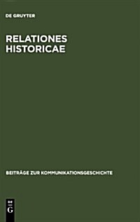 Relationes Historicae: Ein Bestandsverzeichnis Der Deutschen Me?elationen Von 1583 Bis 1648 (Hardcover, Reprint 2011)